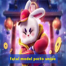 fatal model porto uniao